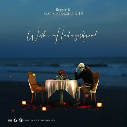 Reggie - Wish I Had A Girlfriend Ft. Lasmid & BeezTrap KOTM